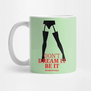 Don't Dream It. Be It. Mug